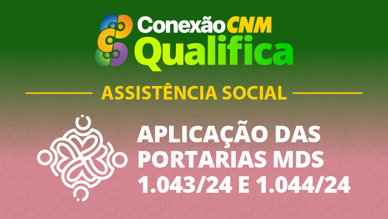 Aplicação das Portarias MDS 1.043/24 e 1.044/24 - Edição Campina Grande/PB