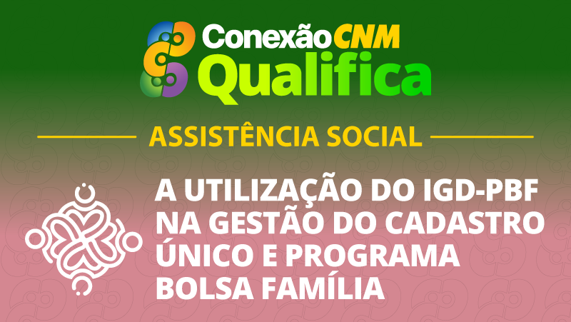 A utilização do IGD-PBF na gestão do Cadastro Único e Programa Bolsa Família - Edição Brasília/DF