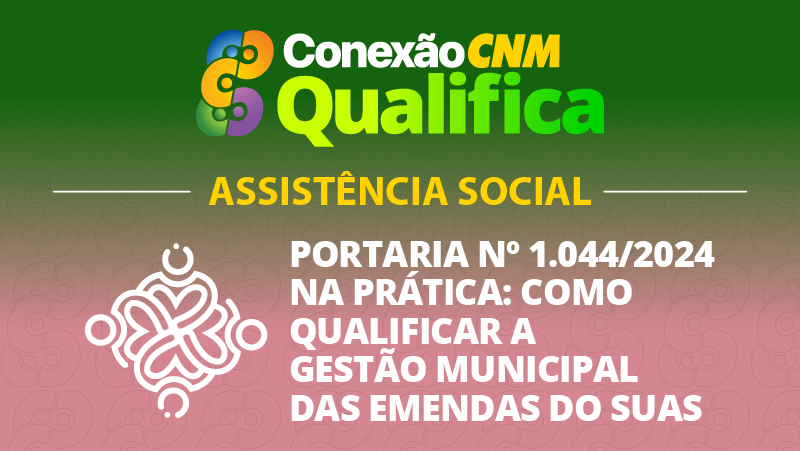 Portaria nº 1.044/2024 na prática: como qualificar a gestão municipal das emendas do SUAS - Edição Bauru/SP