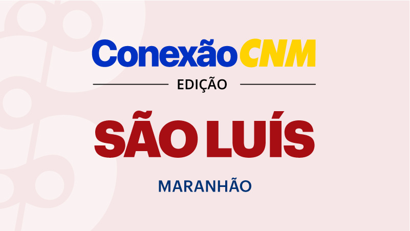 Conexão CNM - Edição MA São Luís