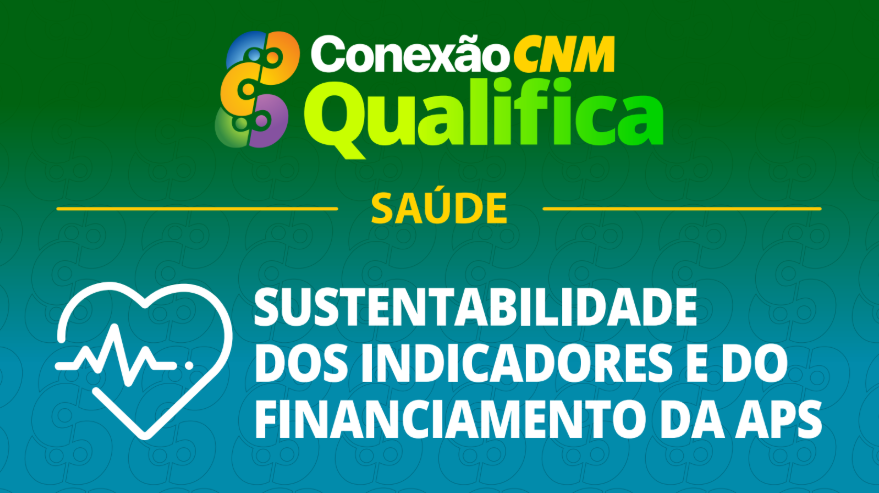 Sustentabilidade dos Indicadores e do Financiamento da APS - Edição Juazeiro do Norte/CE