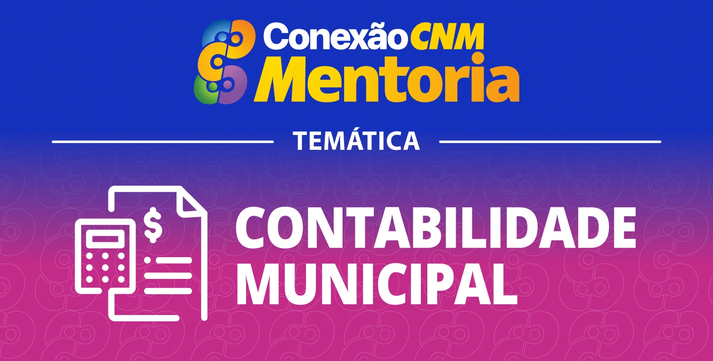 Conexão CNM - Mentoria Contabilidade: Rotinas de Encerramento de Exercício I