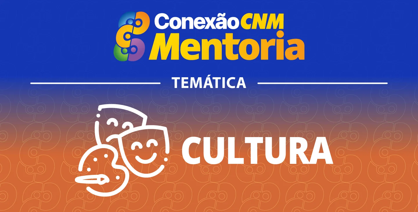Conexão CNM - Mentoria Cultura IV