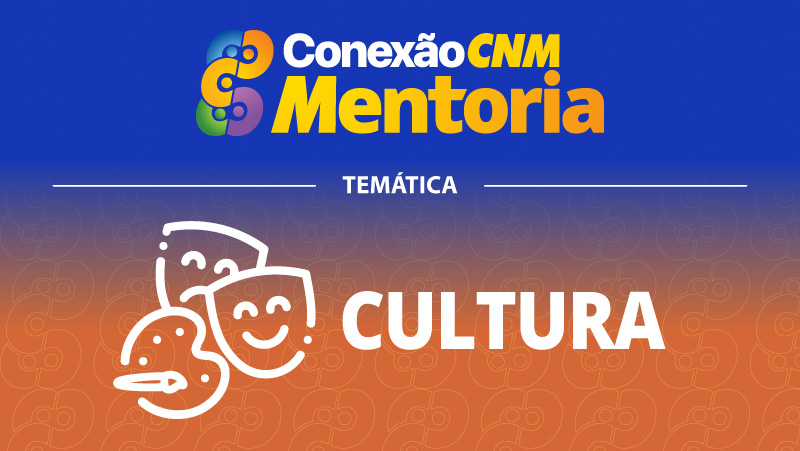 Conexão CNM - Mentoria Cultura III