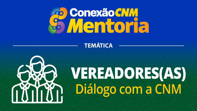 Conexão CNM - Mentoria Vereadores III